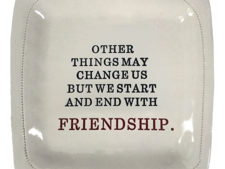 Other Things May Change...Friendship. - 6x6 Porcelain Dish For Sale