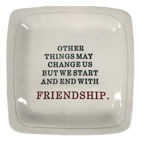 Other Things May Change...Friendship. - 6x6 Porcelain Dish For Sale