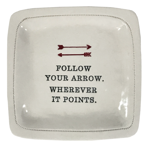 Follow Your Arrow. Wherever It Points.  - 6x6 Porcelain Dish on Sale