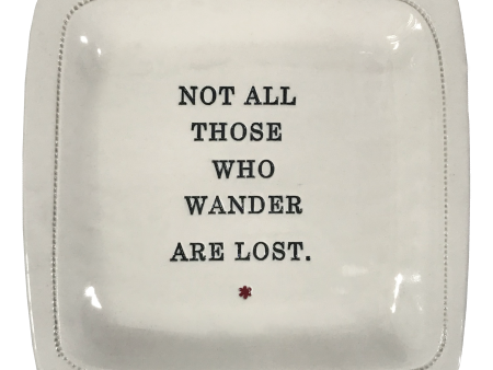 Not All Those Who Wander are Lost. - 6x6 Porcelain Dish Online Hot Sale