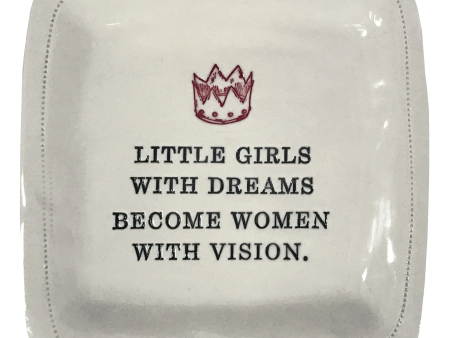 Little Girls with Dreams become Women with Vision. - 6x6 Porcelain Dish Discount