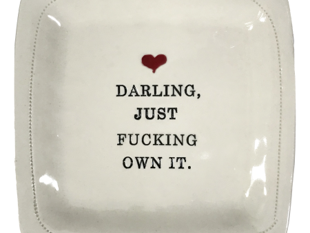 Darling, just fucking own it. - 6x6 Porcelain Dish Sale