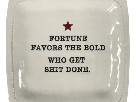 Fortune Favors the Bold Who Get Shit Done. - 6x6 Porcelain Dish Online Sale