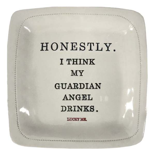 Honestly.  I think my guardian angel drinks. (lucky me) - 6x6 Porcelain Dish Online Hot Sale