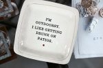 I m Outdoorsy in that I Like Getting Drunk on Patios. - 6x6 Porcelain Dish For Sale