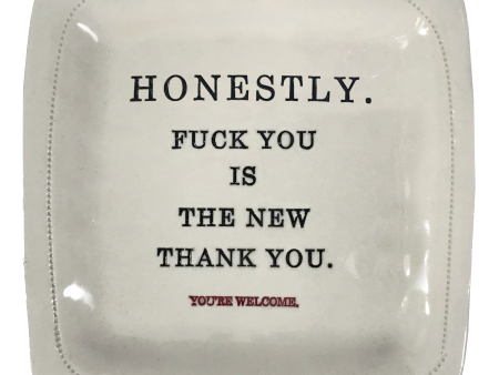 Honestly.. Fuck you is the new thank you - 6x6 Porcelain Dish For Discount